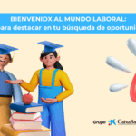 Bienvenidx al mundo laboral: Tips para destacar en tu búsqueda de oportunidades